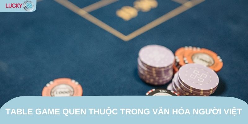 Table game quen thuộc trong văn hóa người Việt
