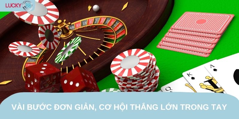 Vài bước đơn giản, cơ hội thắng lớn trong tay