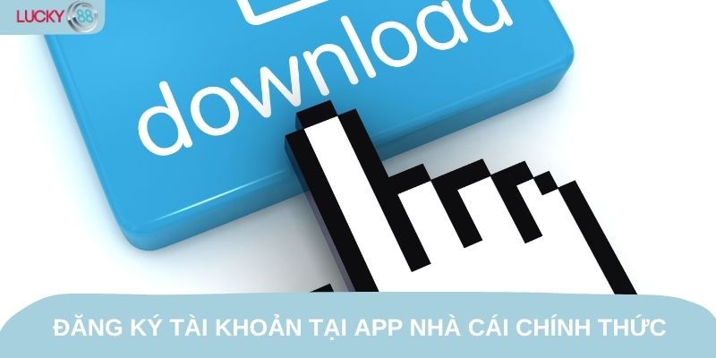 Đăng ký tài khoản tại App nhà cái chính thức