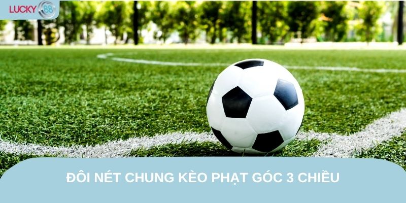 Đôi nét chung kèo phạt góc 3 chiều