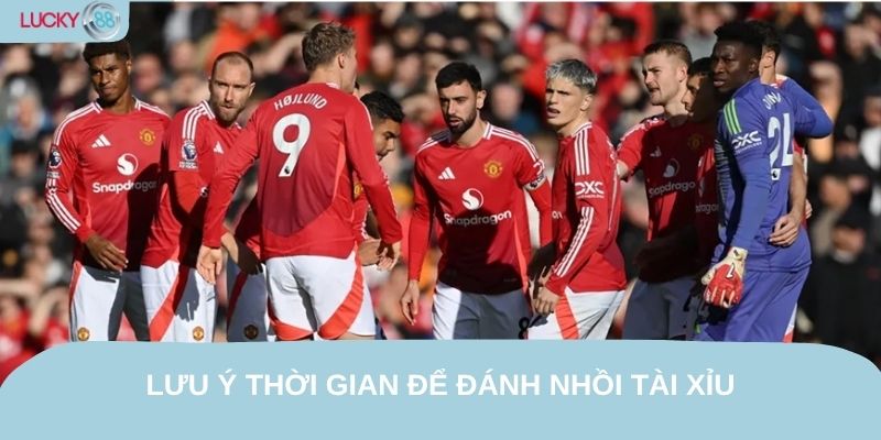 Lưu ý thời gian để đánh nhồi tài xỉu