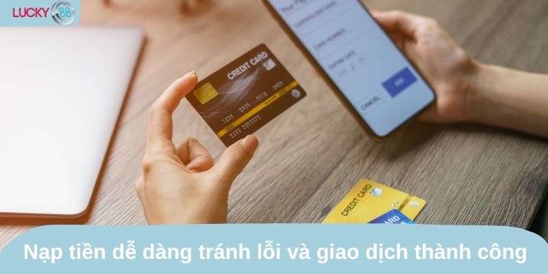 Nạp tiền dễ dàng, tránh lỗi và giao dịch thành công