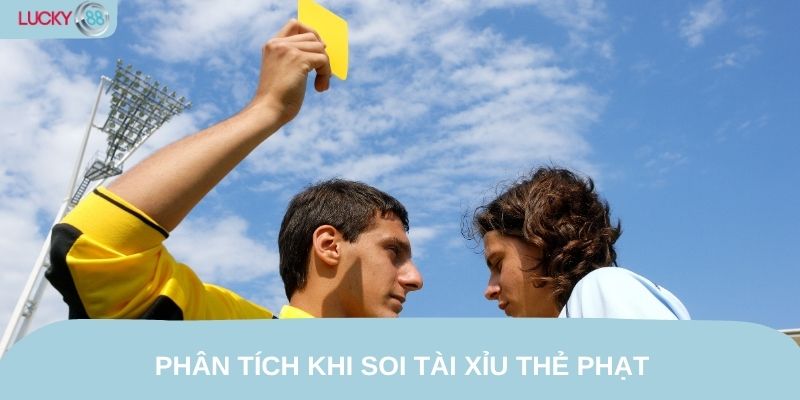 Phân tích khi soi tài xỉu thẻ phạt